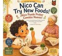 Nico Can Try New Foods! - ¡Nico Puede Probar Comidas Nuevas!: A No-Pressure Bilingual English-Spanish Picture Book for Picky Eaters, Toddlers & Preschoolers: 1 (NICO CAN! / ¡NICO PUEDE!)
