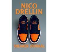 NICO DRELLIN SNEAKER JOURNAL: 320 Ruled Pages of Attitude, Creativity & Sneaker-Inspired Style For Writers, Dreamers, Hustlers, Students & Sneaker Lovers of All Ages