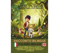 Nico e Luna aiutano gli animali del bosco: Racconto bilingue italiano-inglese per bambini della scuola primaria, con testo parallelo, dizionario, esercizi, giochi e attività