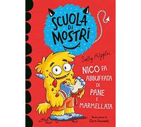 Nico fa abbuffata di pane e marmellata. Scuola di mostri. Ediz. illustrata (Primi libri)