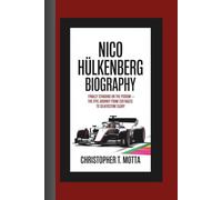 NICO HÜLKENBERG BIOGRAPHY: Finally Standing on the Podium - The Epic Journey from 239 Races to Silverstone Glory