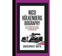 NICO HÜLKENBERG BIOGRAPHY: Finally Standing on the Podium - The Epic Journey from 239 Races to Silverstone Glory