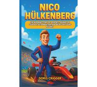 Nico Hülkenberg Biography: The Inspiring Story of a Racer’s Journey of Courage, Determination, and Belief for Young Readers (Inspiring F1 Stories for Kids)