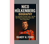 NICO HÜLKENBERG - BIOGRAPHY: The Long Road to Formula 1 Glory-How The Hulk Finally Conquered The Podium After Years Of Near Misses