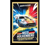 NICO HÜLKENBERG: GERMAN MOTORSPORTS RACING DRIVER: The Story of a True Speed Hero