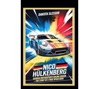 NICO HÜLKENBERG: GERMAN MOTORSPORTS RACING DRIVER: The Story of a True Speed Hero