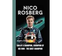 NICO ROSBERG: Son of a Champion, Champion of His Own - The Quiet Champion