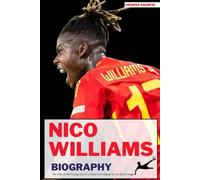 NICO WILLIAMS BIOGRAPHY: The Rise of the Young Lion of La Roja from Bilbao to the World Stage (Inspirational Sports Biographies for Young and Adults)