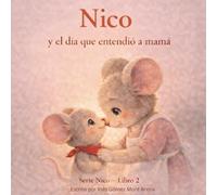 Nico y el día que entendió a mamá: Una historia sobre empatía, emociones y el amor detrás del cansancio (Serie Nico)