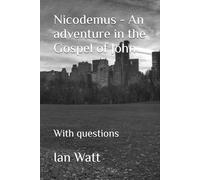 Nicodemus - An adventure in the Gospel of John: With questions