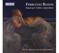 Nicola Bignami - Lucija Majstrorovic - Ferruccio Busoni : Sonates pour violon et pianoforte