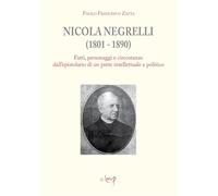 Nicola Negrelli (1801-1890). Fatti, personaggi e circostanze dell'epistolario di un prete intellettuale e politico (Scienze storiche)