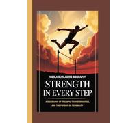 NICOLA OLYSLAGERS BIOGRAPHY: Strength in Every Step A biography of triumph, transformation, and the pursuit of possibility