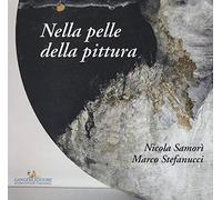 Nicola Samorì, Marco Stefanucci. Nella pelle della pittura. Ediz. a colori (Arti visive, architettura e urbanistica)