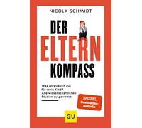 Nicola Schmidt Der Elternkompass: Was ist wirklich gut für mein Kind (Tapa dura)