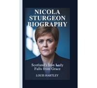 NICOLA STURGEON BIOGRAPHY: Scotland's Iron Lady Falls from Grace