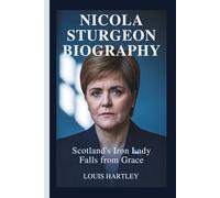 NICOLA STURGEON BIOGRAPHY: Scotland's Iron Lady Falls from Grace