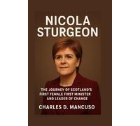 NICOLA STURGEON BIOGRAPHY: The Journey Of Scotland’s First Female First Minister And Leader Of Change