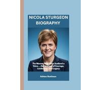NICOLA STURGEON BIOGRAPHY: The Woman Who Gave Scotland a Voice___Her Journey of Courage, Leadership, and Legacy