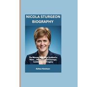 NICOLA STURGEON BIOGRAPHY: The Woman Who Gave Scotland a Voice___Her Journey of Courage, Leadership, and Legacy