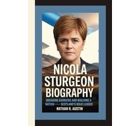 NICOLA STURGEON: Breaking Barriers and Building a Nation - Scotland’s Bold Leader