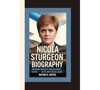 NICOLA STURGEON: Breaking Barriers and Building a Nation - Scotland’s Bold Leader