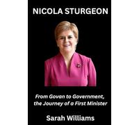 Nicola Sturgeon: From Govan to Government , the Journey of a First Minister