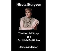 Nicola Sturgeon: The Untold Story Of a Scottish Politician