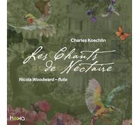 Nicola Woodward - Charles Koechlin: Les Chants de Nectaire