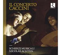 Nicolas Achten - Scherzi Musicali - Il Concerto Caccini