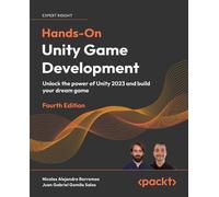 Hands-On Unity Game Development: Unlock the power of Unity 2023 and build your dream game