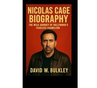 NICOLAS CAGE BIOGRAPHY: The Wild Journey Of Hollywood’s Fearless Chameleon