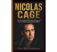 NICOLAS CAGE: The Extraordinary Life, Career, and Legacy of One of Cinema's Most Fearless Performers