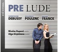 Nicolas Dupont, Olga Kirpicheva – Prelude: Debussy / Poulenc / Franck – CD – Harmonia Mundi
