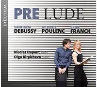 Nicolas Dupont; Olga Kirpicheva - Prelude: Debussy / Poulenc / Franck
