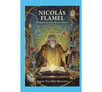 Nicolás Flamel: El Alquimista de los Secretos Eternos