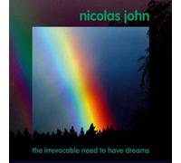 Nicolas JOHN - The Irrevocable Need To Have Dreams