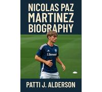 Nicolas Paz Martinez Biography: Kicking Off a Legacy - The Rise of Argentina’s Next Big Star (Behind the Legacy of True American Stories)
