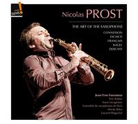 Nicolas Prost - The Art of the Saxophone: Guillaume Connesson; Thierry Escaich; Claude Debussy; Jean Francaix; Mauricio Kagel