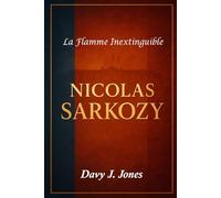 Nicolas Sarkozy: Un leader dynamique remodèle la France, courtise les scandales et défie l'exil du pouvoir.