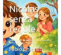 Nicolas senza regole: Una favola per bambini dai 3 anni per crescere sereni, con amore e gentilezza