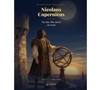 Nicolaus Copernicus: The Man Who Moved the Earth (Space & Gravity Pioneers)