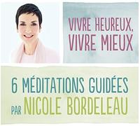 Nicole Bordeleau - Vivre Mieux Vivre Heureux