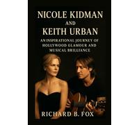 NICOLE KIDMAN AND KEITH URBAN: An Inspirational Journey Of Hollywood Glamour And Musical Brilliance