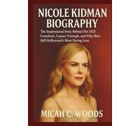 NICOLE KIDMAN BIOGRAPHY: The Inspirational Story Behind Her 2025 Comeback, Cannes Triumph, and Why She’s Still Hollywood’s Most Daring Icon