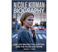 Nicole Kidman biography: The Life Behind the Curtain and the Faces She Wore