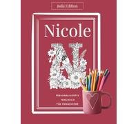 Nicole Malbuch für Erwachsene - Florale Edition: Persönliches Ausmalbuch für kreative Frauen mit Herz, Ruhe und Achtsamkeit: Deine Auszeit vom Alltag ... (Julia Edition - Personalisierte Malbücher)