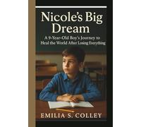 Nicole’s Big Dream: A 9-Year-Old Boy’s Journey to Heal the World After Losing Everything