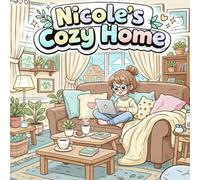 Nicole’s Cozy Home: A Cute Kawaii Girl Coloring Book with Relaxing Home Moments, Self-Care Scenes, and Cozy Everyday Life (The Kawaii Cozy Collection)