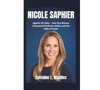 Nicole Saphier: Against All Odds - How One Woman Conquered Medicine, Media, and the Halls of Power